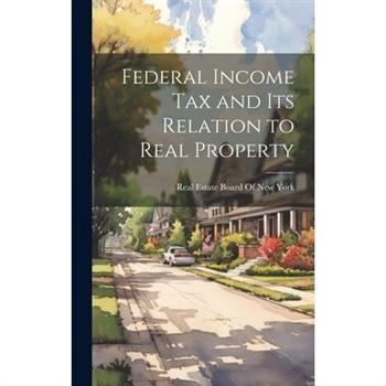 Federal Income Tax and Its Relation to Real Property