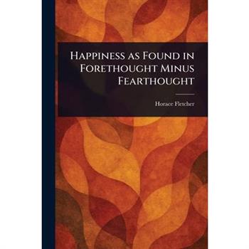 Happiness as Found in Forethought Minus Fearthought