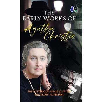 The Early Works of Agatha Christie (The Mysterious Affair at Styles & The Secret Adversary) [DELUXE HARDCOVER EDITION]