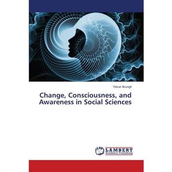 Change, Consciousness, and Awareness in Social Sciences