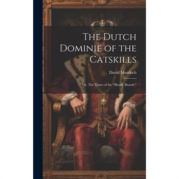 The Dutch Dominie of the Catskills; or, The Times of the "Bloody Brandt."