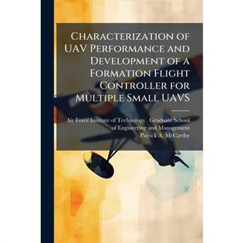Characterization of UAV Performance and Development of a Formation Flight Controller for Multiple Small UAVS