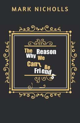 The Reason Why We Can’t Be Friends