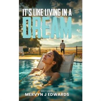 It’s Like Living in a dream By Mervyn J. Edwards