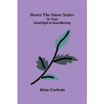 Down the Snow Stairs; Or, From Good-Night to Good-Morning