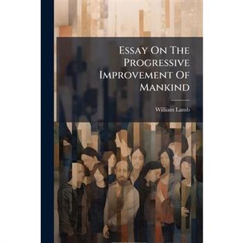 Essay On The Progressive Improvement Of Mankind