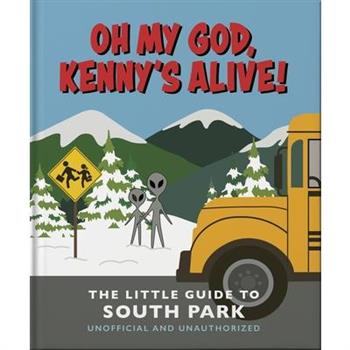 Oh My God, Kenny's Alive!: The Little Guide to South Park