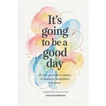 It’s Going to Be a Good Day