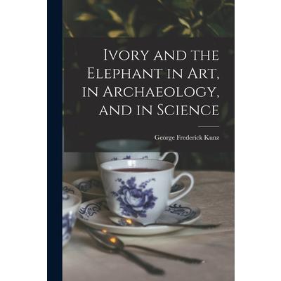 Ivory and the Elephant in Art, in Archaeology, and in Science