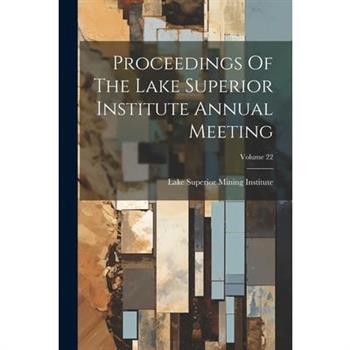 Proceedings Of The Lake Superior Institute Annual Meeting; Volume 22
