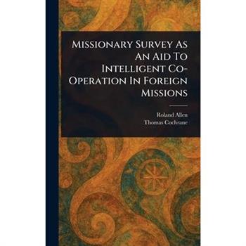 Missionary Survey As An Aid To Intelligent Co-Operation In Foreign Missions