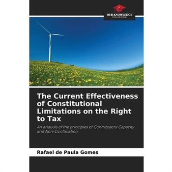 The Current Effectiveness of Constitutional Limitations on the Right to Tax