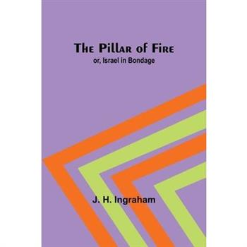 The Pillar of Fire; or, Israel in Bondage