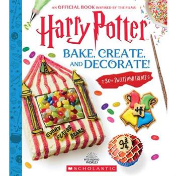 Bake, Create, and Decorate: 30+ Sweets and Treats (Harry Potter)