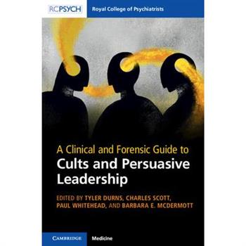 A Clinical and Forensic Guide to Cults and Persuasive Leadership