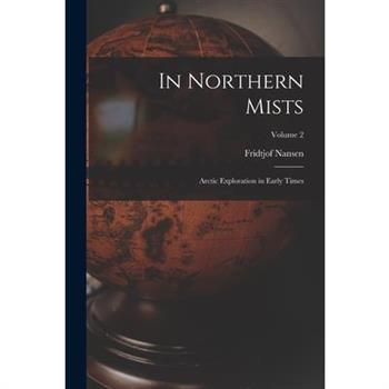 In Northern Mists; Arctic Exploration in Early Times; Volume 2