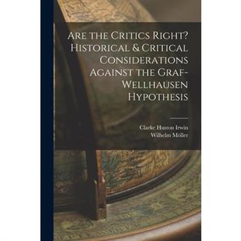 Are the Critics Right? Historical & Critical Considerations Against the Graf-Wellhausen Hypothesis