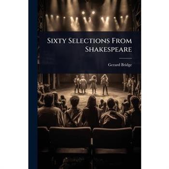 Sixty Selections From Shakespeare