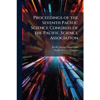 Proceedings of the Seventh Pacific Science Congress of the Pacific Science Association
