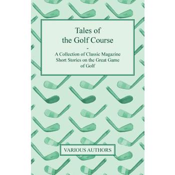 Tales of the Golf Course - A Collection of Classic Magazine Short Stories on the Great Game of Golf