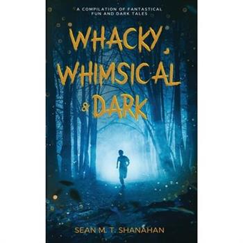 Whacky, Whimsical & Dark