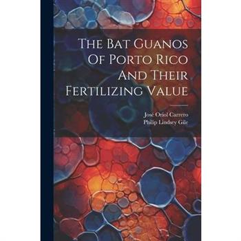 The Bat Guanos Of Porto Rico And Their Fertilizing Value