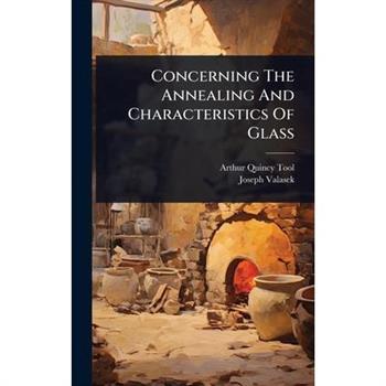 Concerning The Annealing And Characteristics Of Glass