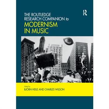 The Routledge Research Companion to Modernism in Music