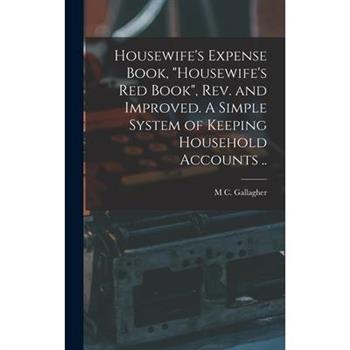 Housewife’s Expense Book, Housewife’s red Book, rev. and Improved. A Simple System of Keeping Household Accounts ..
