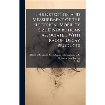 The Detection and Measurement of the Electrical Mobility Size Distributions Associated With Radon Decay Products