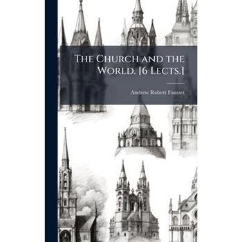 The Church and the World. [6 Lects.]