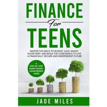 Finance for Teens A Step-by-Step Smart Money Management Guide