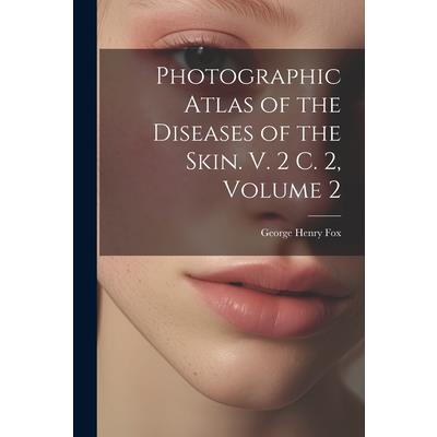 Photographic Atlas of the Diseases of the Skin. V. 2 C. 2, Volume 2