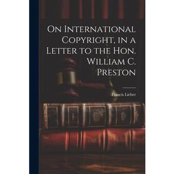 On International Copyright, in a Letter to the Hon. William C. Preston