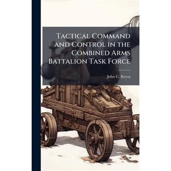 Tactical Command and Control in the Combined Arms Battalion Task Force