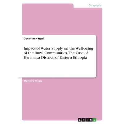 Impact of Water Supply on the Well-being of the Rural Communities. The Case of Haramaya District, of Eastern Ethiopia