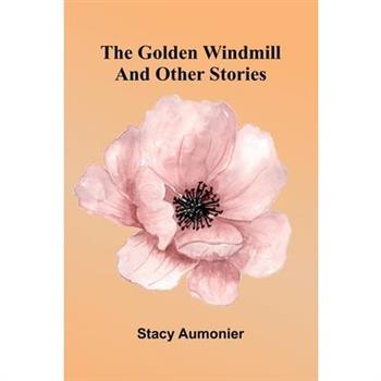 The Golden Windmill And Other Stories