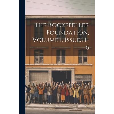 The Rockefeller Foundation, Volume 1, Issues 1-6