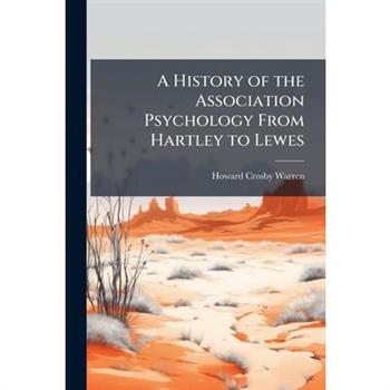 A History of the Association Psychology From Hartley to Lewes
