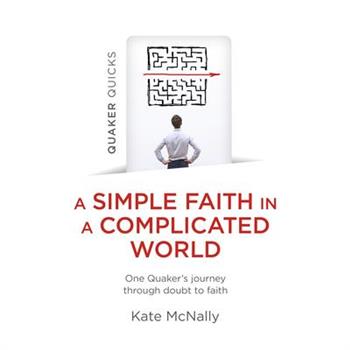 Quaker Quicks - A Simple Faith in a Complicated World