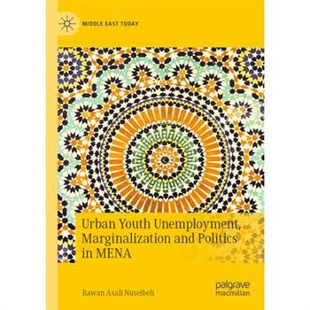 Urban Youth Unemployment, Marginalization and Politics in Mena