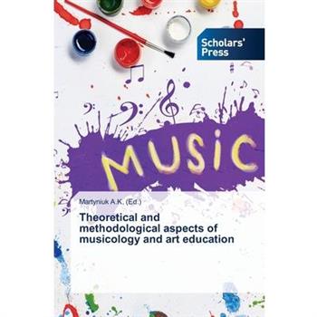 Theoretical and methodological aspects of musicology and art education