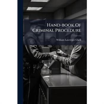 Hand-book Of Criminal Procedure