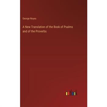A New Translation of the Book of Psalms and of the Proverbs