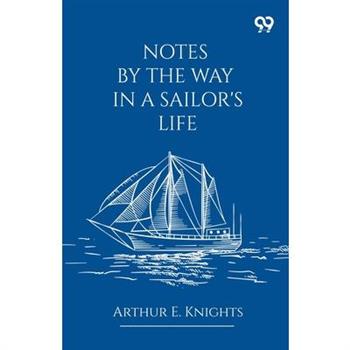 Notes By The Way In A Sailor's Life