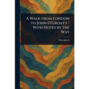 A Walk From London to John O'Groat's / With Notes by the Way