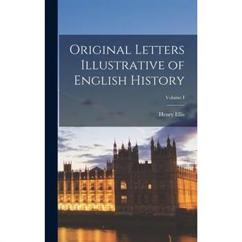 Original Letters Illustrative of English History; Volume I