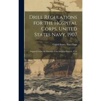 Drill Regulations for the Hospital Corps, United States Navy, 1907