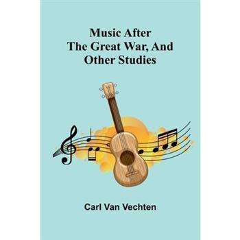 Music After The Great War, And Other Studies