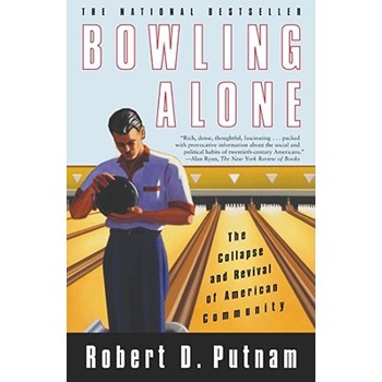 Bowling Alone: The Collapse and Revival of American Community
